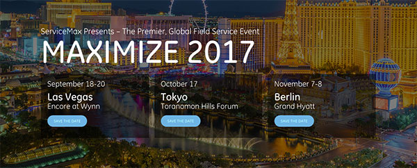 ServiceMax Presents The Premier, Global Field Service Event MAXIMIZE 2017